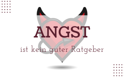 Angst ist kein guter Ratgeber