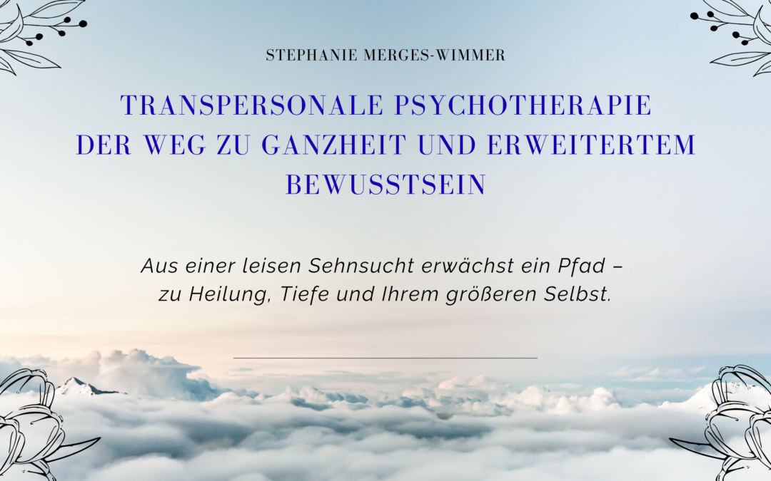 Transpersonale Psychotherapie – Der Weg zu Ganzheit und erweitertem Bewusstsein